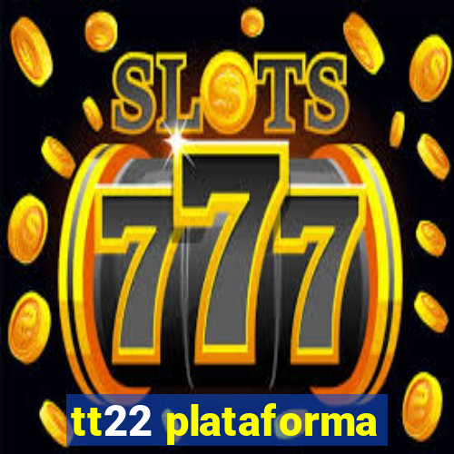 tt22 plataforma